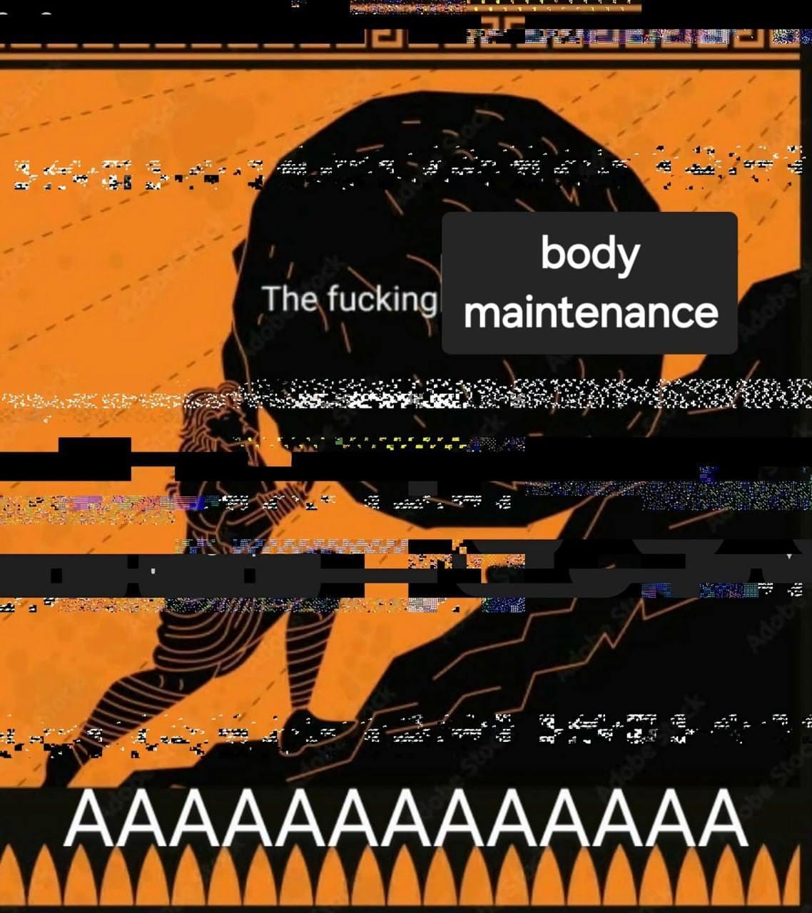 a meme of Sisyphus pushing the rock up the hill, captioned: The fucking body maintenance, AAAAAAAA